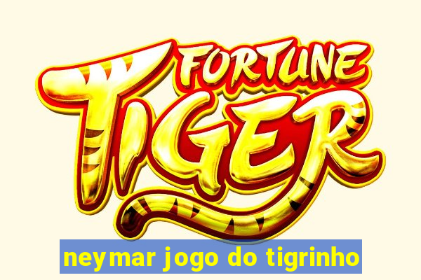 neymar jogo do tigrinho